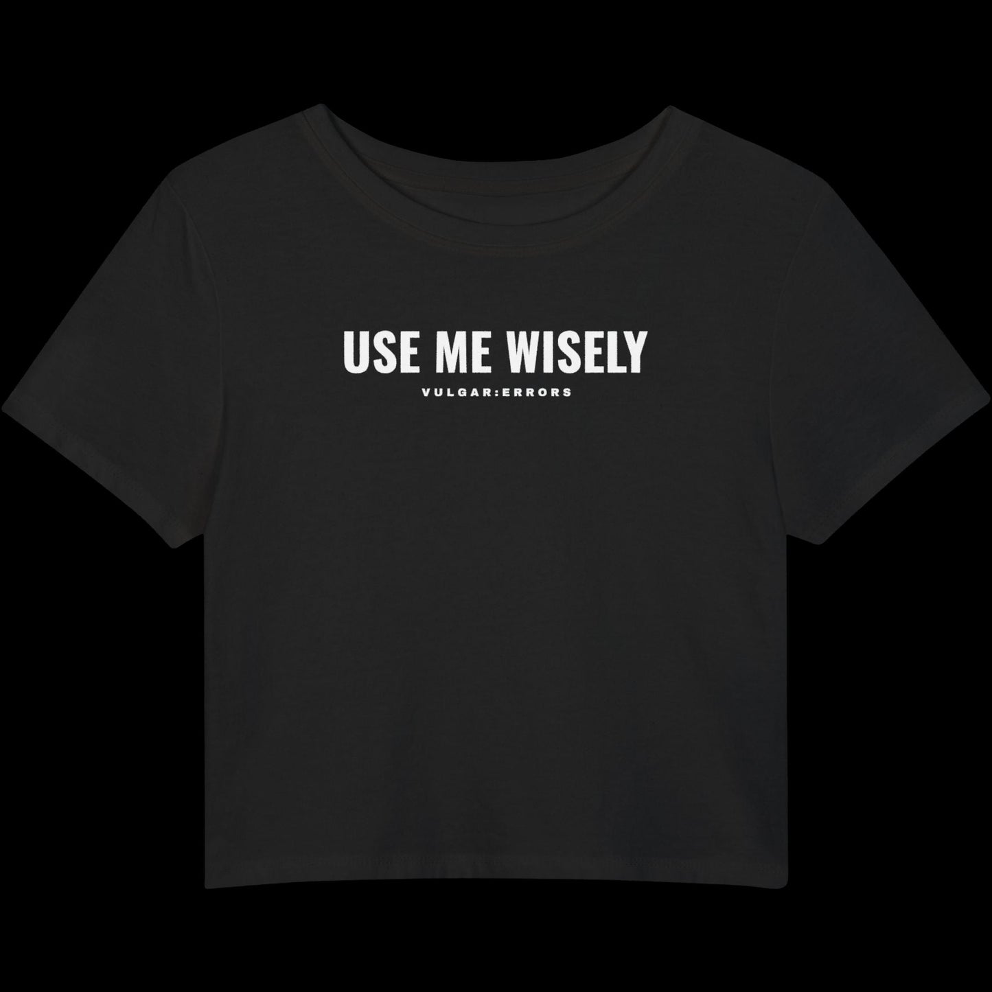 Vulgar Errors Use Me Wisely Baby Tee with white chest slogan print on fitted black cotton