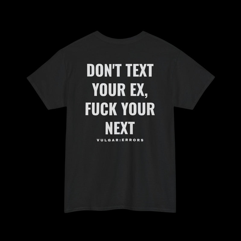"DON'T TEXT YOUR EX, F*CK YOUR NEXT" Vulgar Errors black t-shirt – back view