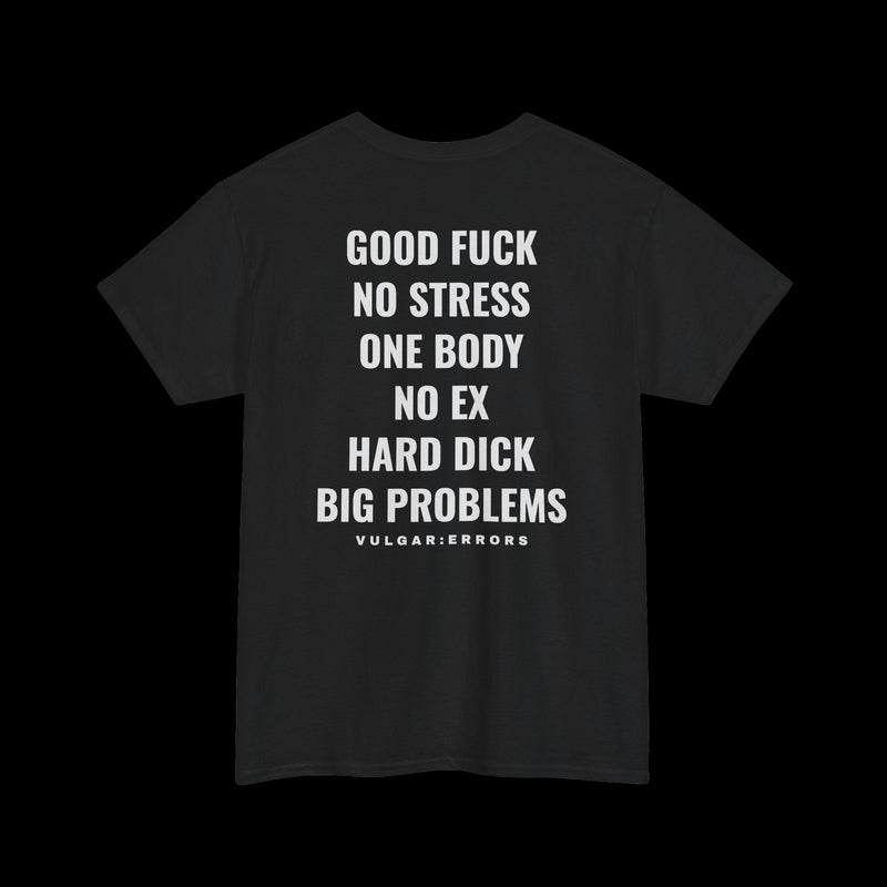 "GOOD F*CK, NO STRESS, ONE BODY, NO EX, HARD D*CK, BIG PROBLEMS" Vulgar Errors black t-shirt – back view