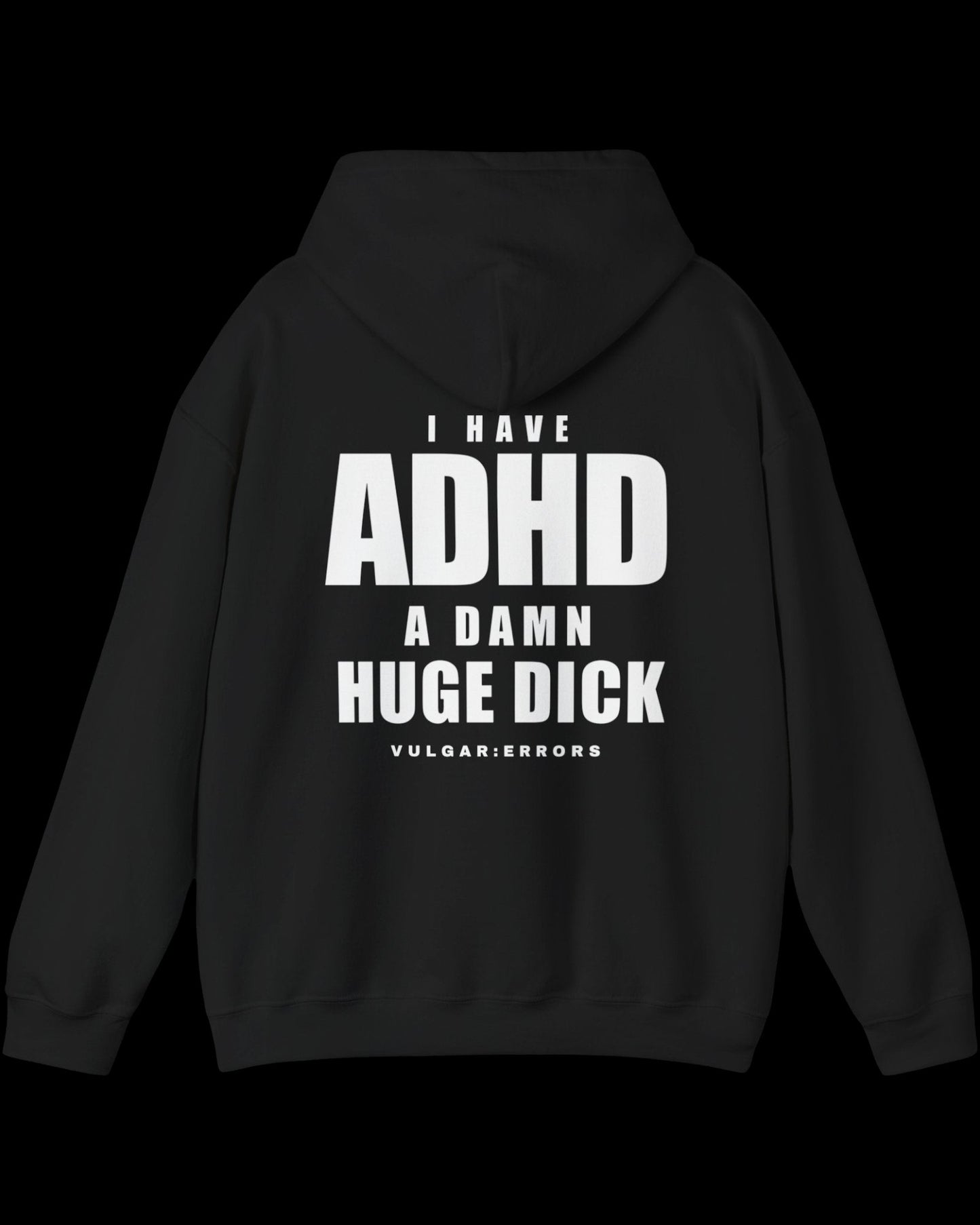 Vulgar Errors I Have ADHD Hoodie with large white back slogan print on black cotton