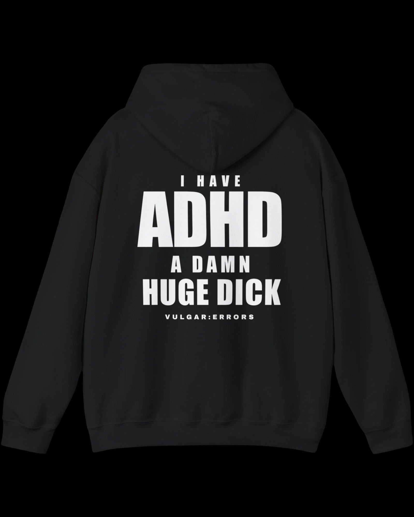 Vulgar Errors I Have ADHD Hoodie with large white back slogan print on black cotton