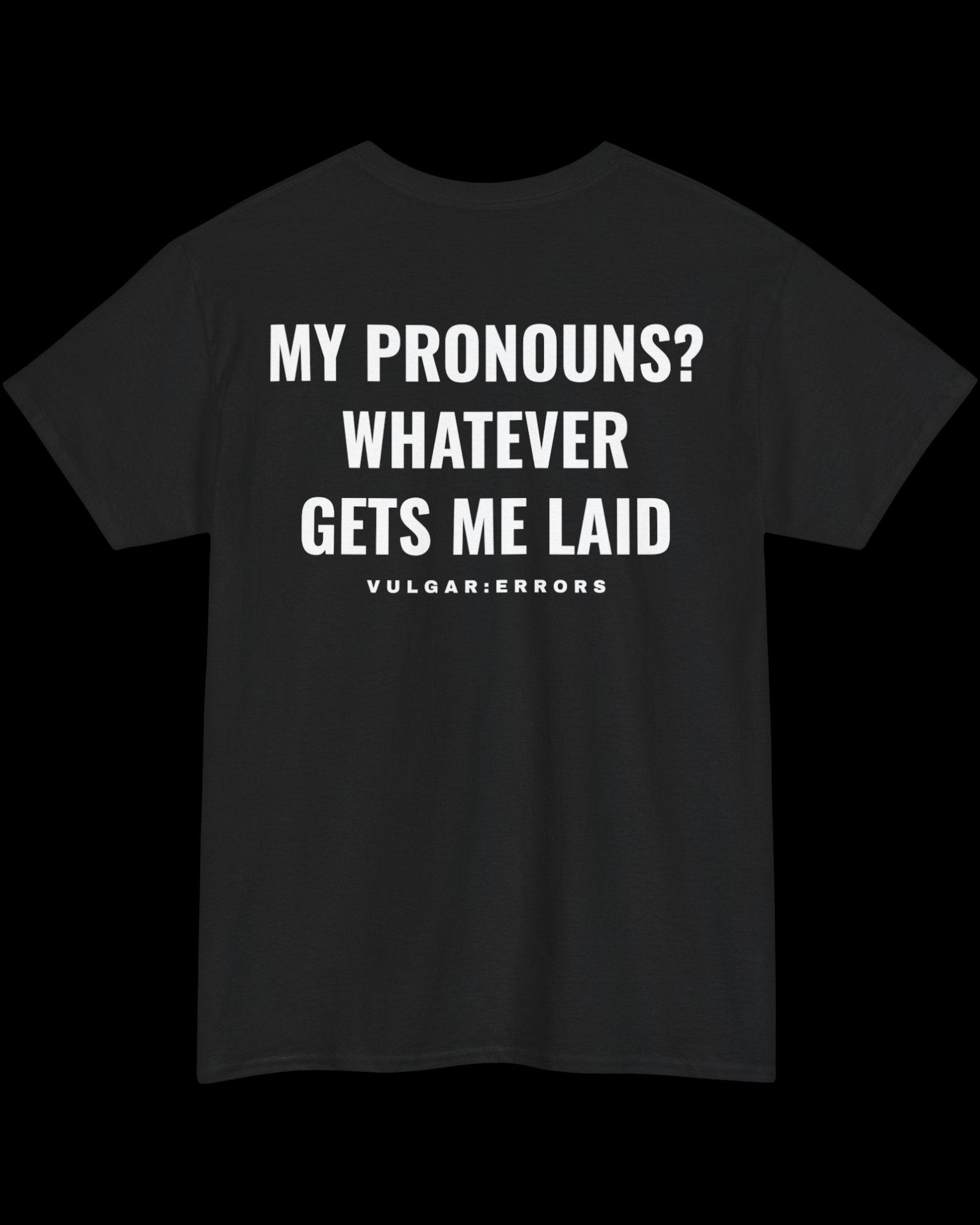 Vulgar Errors My Pronouns? Whatever T-Shirt with large white back slogan print on black cotton