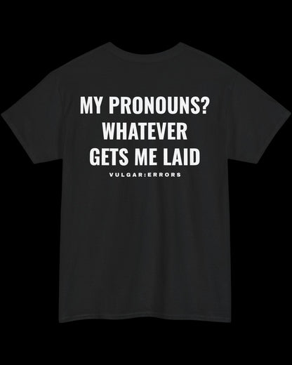 Vulgar Errors My Pronouns? Whatever T-Shirt with large white back slogan print on black cotton