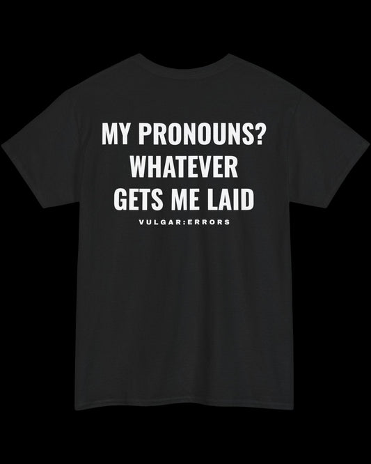 Vulgar Errors My Pronouns? Whatever T-Shirt with large white back slogan print on black cotton
