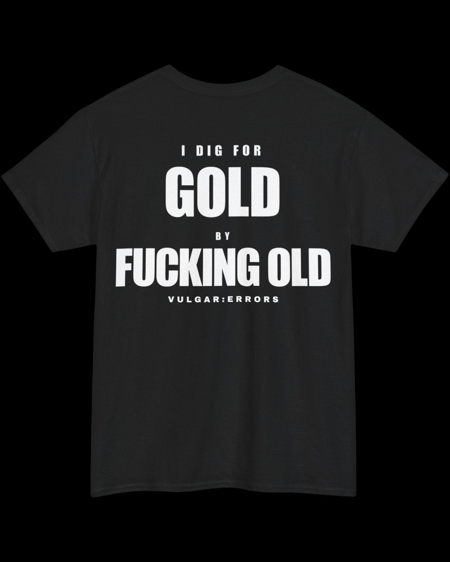 Vulgar Errors I Dig For Gold T-Shirt with large white back slogan print on black cotton