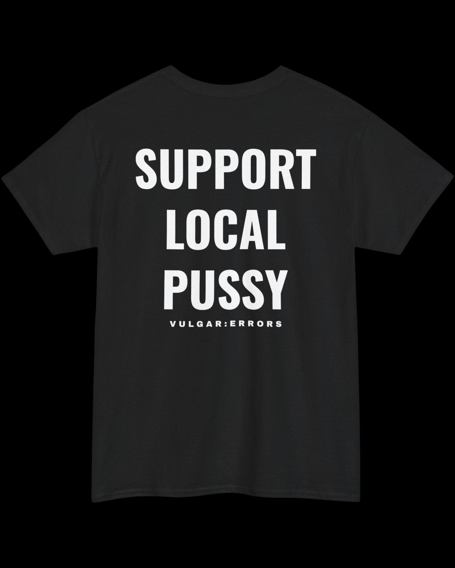 Vulgar Errors Support Local T-Shirt with large white back slogan print on black cotton