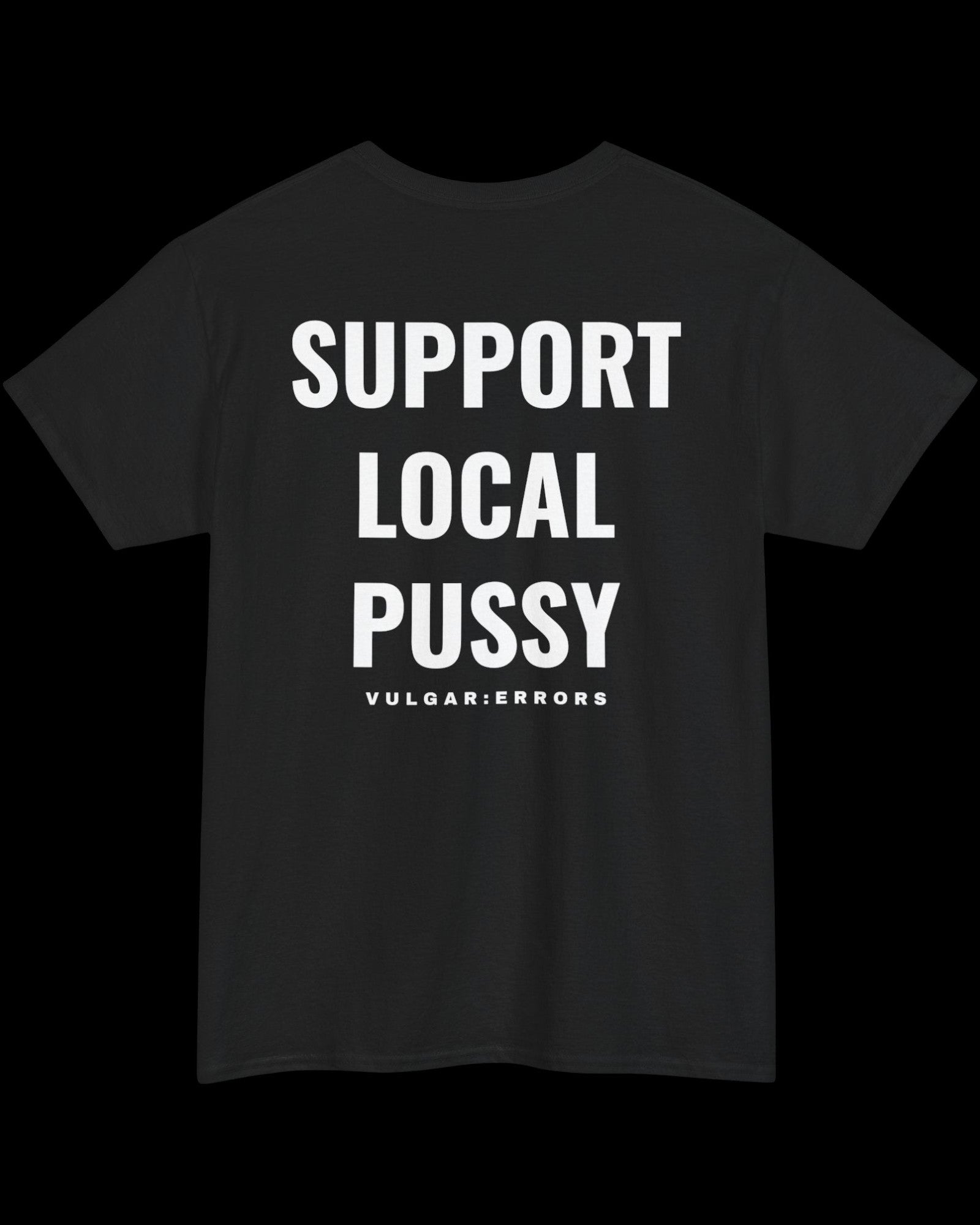Vulgar Errors Support Local T-Shirt with large white back slogan print on black cotton