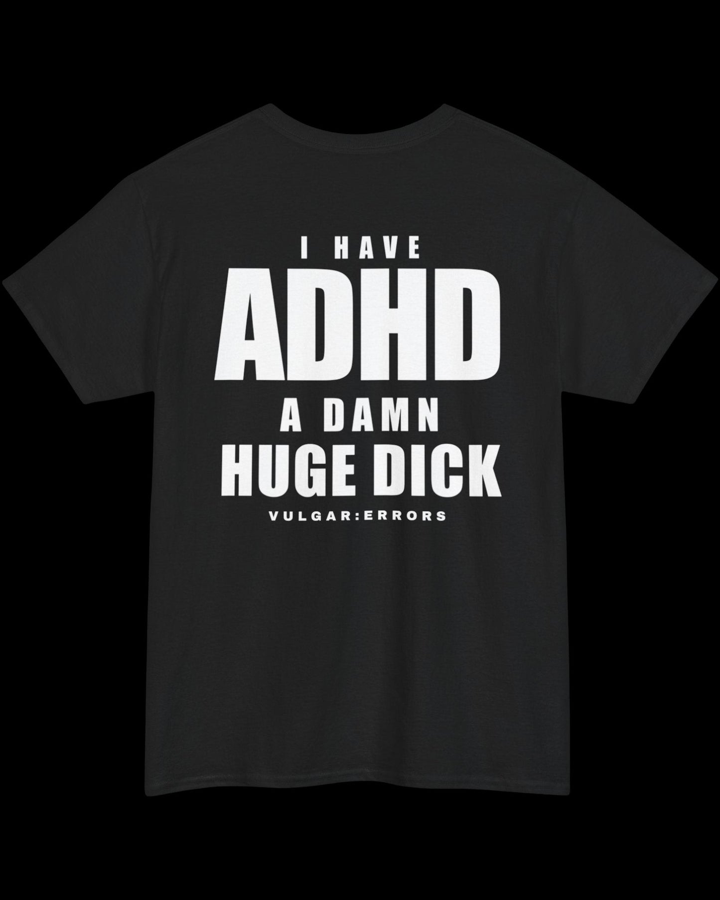 Vulgar Errors I Have ADHD T-Shirt with large white back slogan print on black cotton