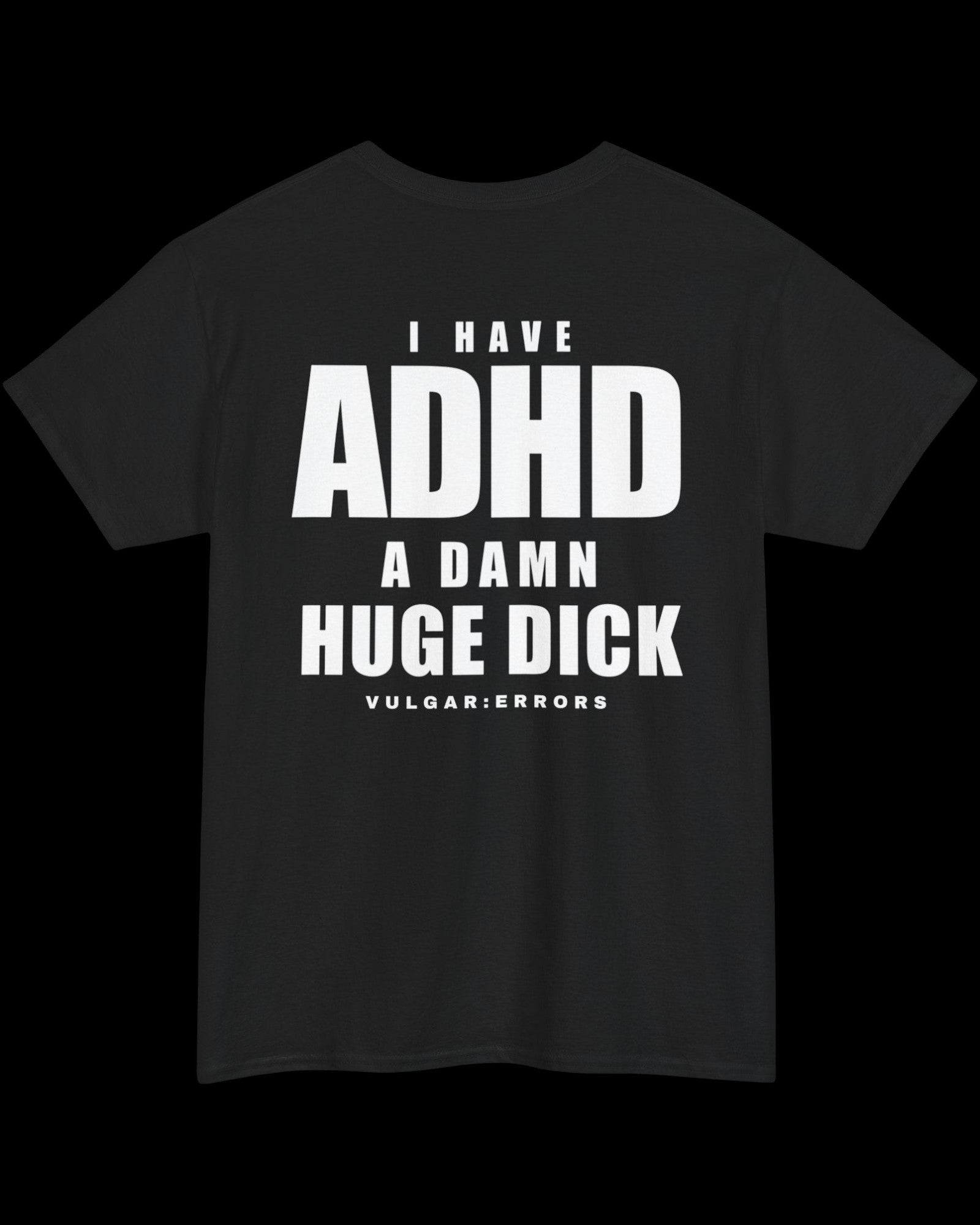 Vulgar Errors I Have ADHD T-Shirt with large white back slogan print on black cotton