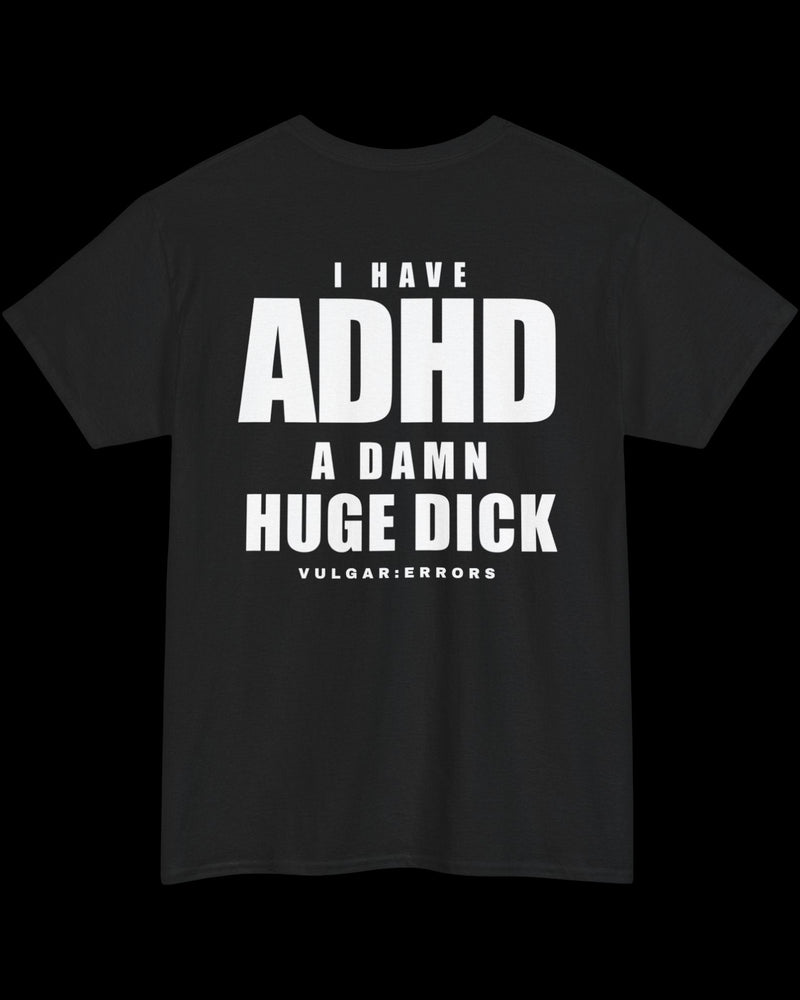 Vulgar Errors I Have ADHD T-Shirt with large white back slogan print on black cotton