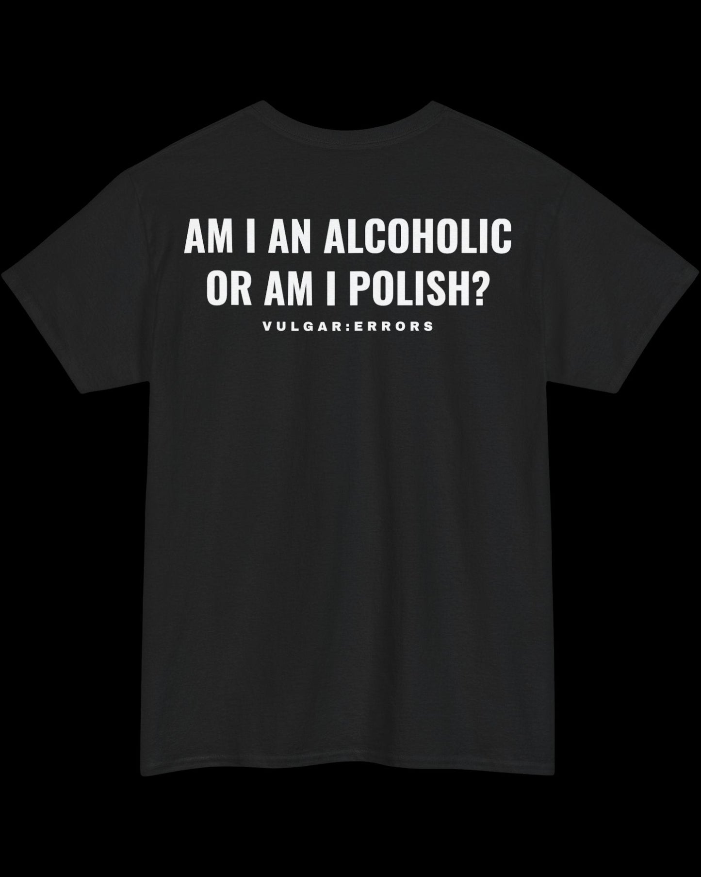 Vulgar Errors Alcoholic Polish T-Shirt with large white back slogan print on black cotton