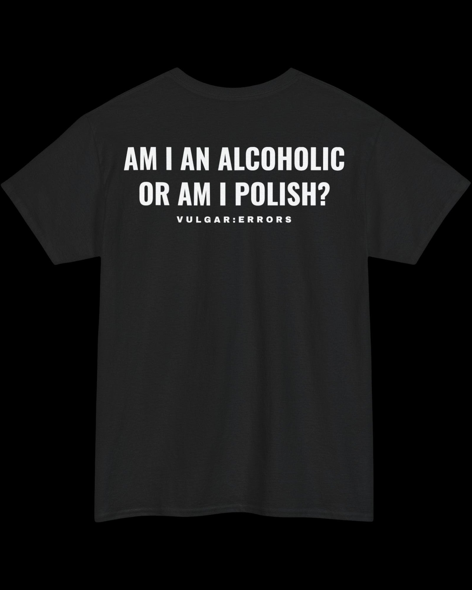 Vulgar Errors Alcoholic Polish T-Shirt with large white back slogan print on black cotton