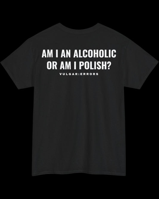 Vulgar Errors Alcoholic Polish T-Shirt with large white back slogan print on black cotton