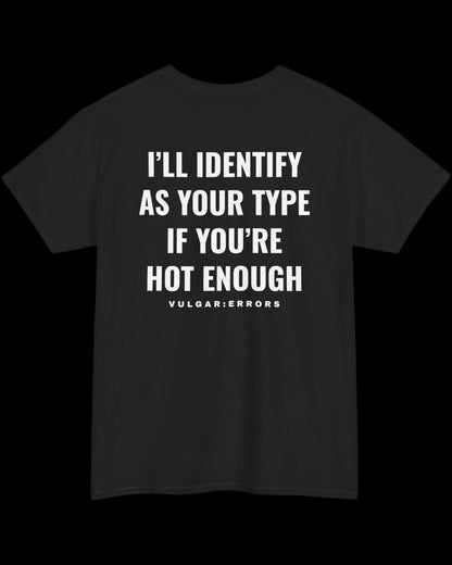 Vulgar Errors I'll Identify As Your Type T-Shirt with large white back slogan print on black cotton