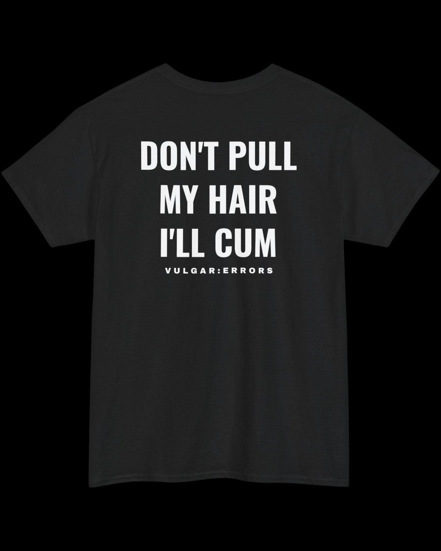 Vulgar Errors Don't Pull My Hair T-Shirt with large white back slogan print on black cotton