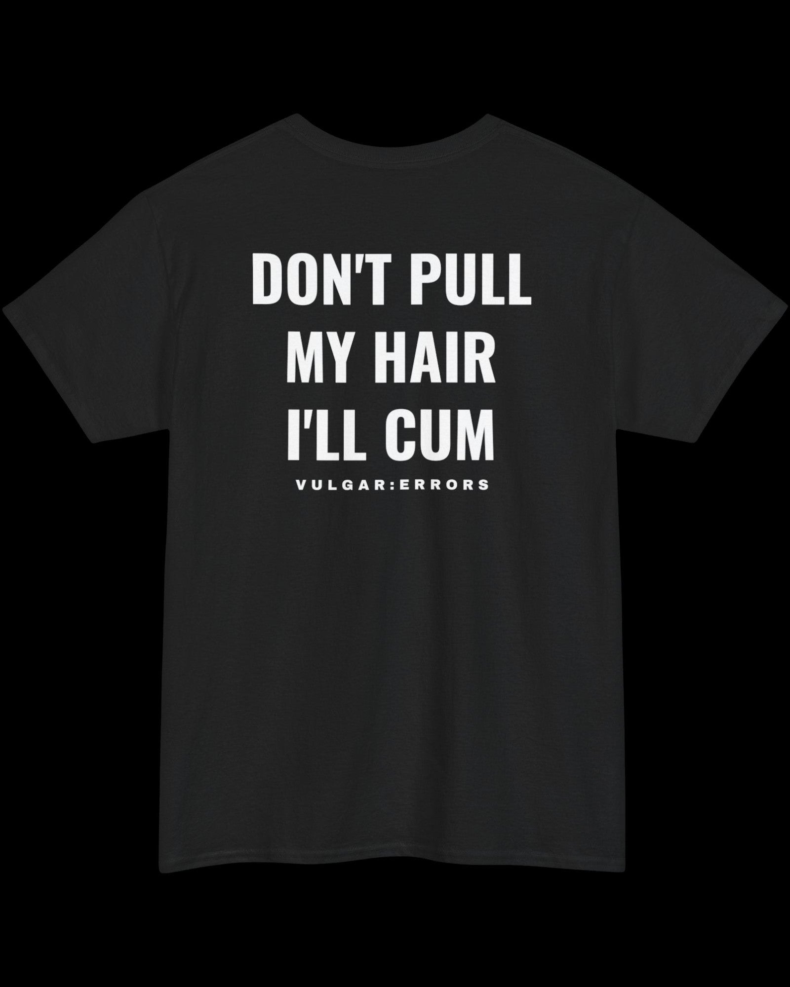 Vulgar Errors Don't Pull My Hair T-Shirt with large white back slogan print on black cotton