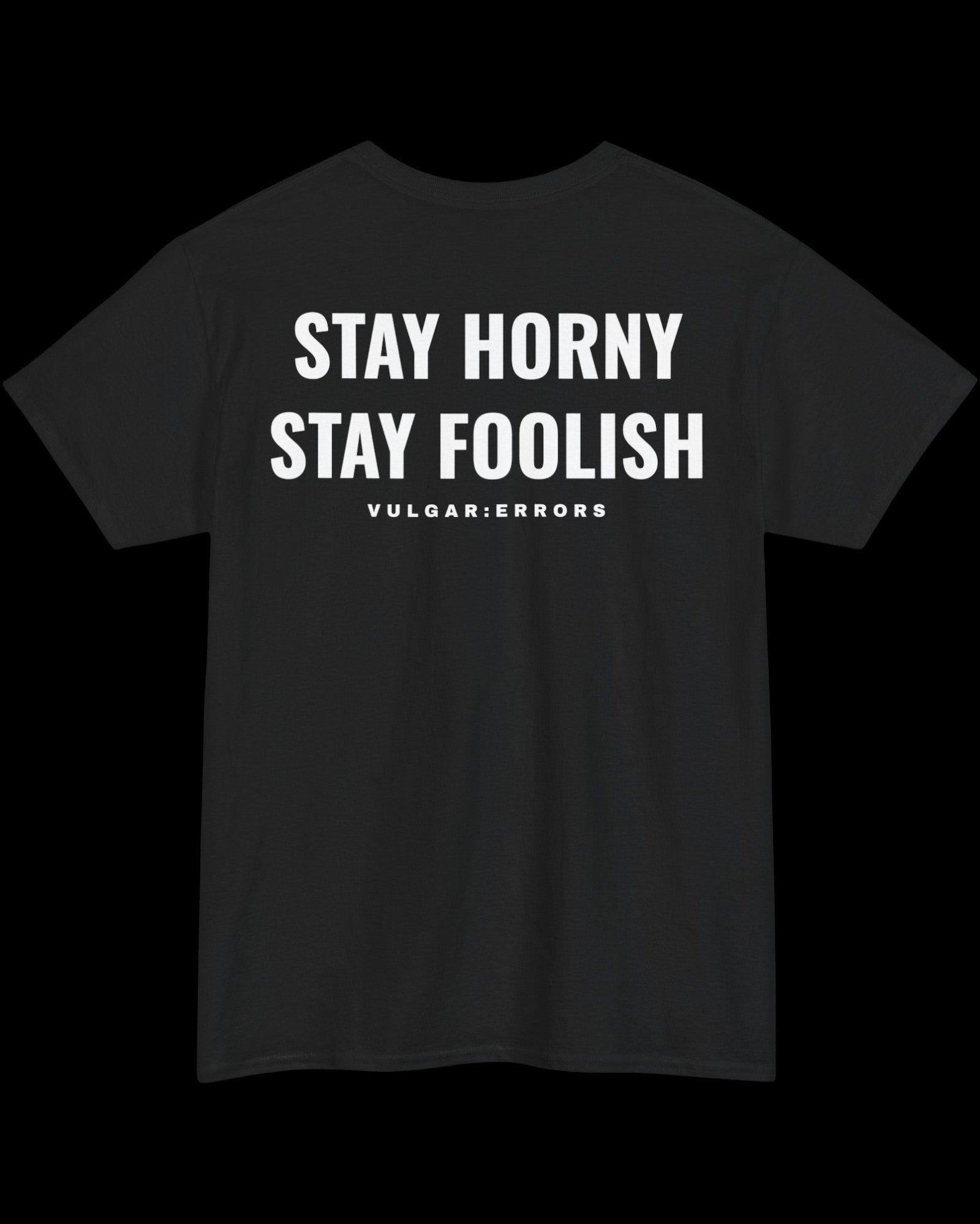 Vulgar Errors Stay Horny Stay Foolish T-Shirt with large white back slogan print on black cotton