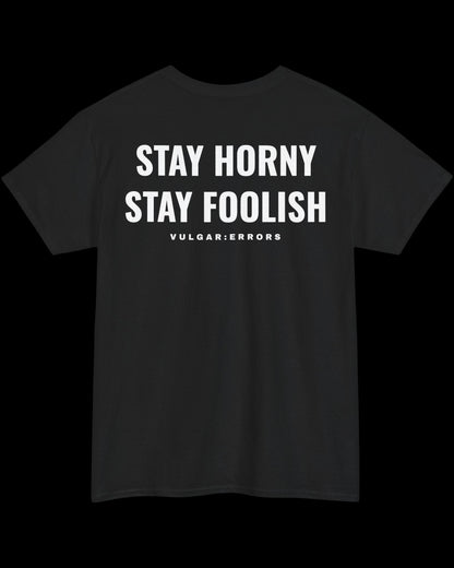 Vulgar Errors Stay Horny Stay Foolish T-Shirt with large white back slogan print on black cotton