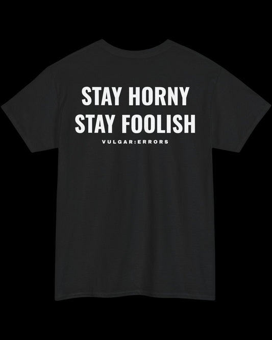 Vulgar Errors Stay Horny Stay Foolish T-Shirt with large white back slogan print on black cotton