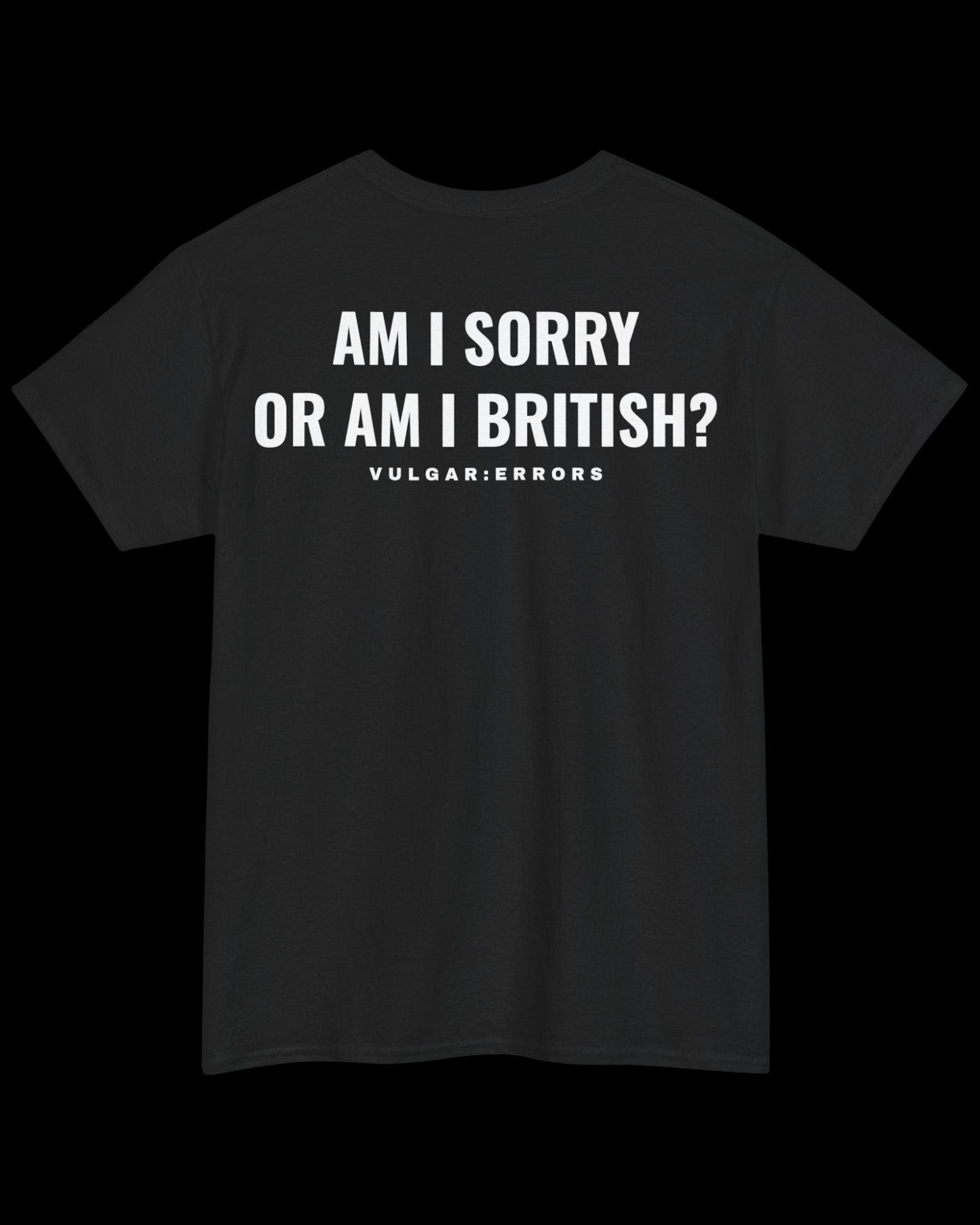 Vulgar Errors British Sorry T-Shirt with large white back slogan print on black cotton