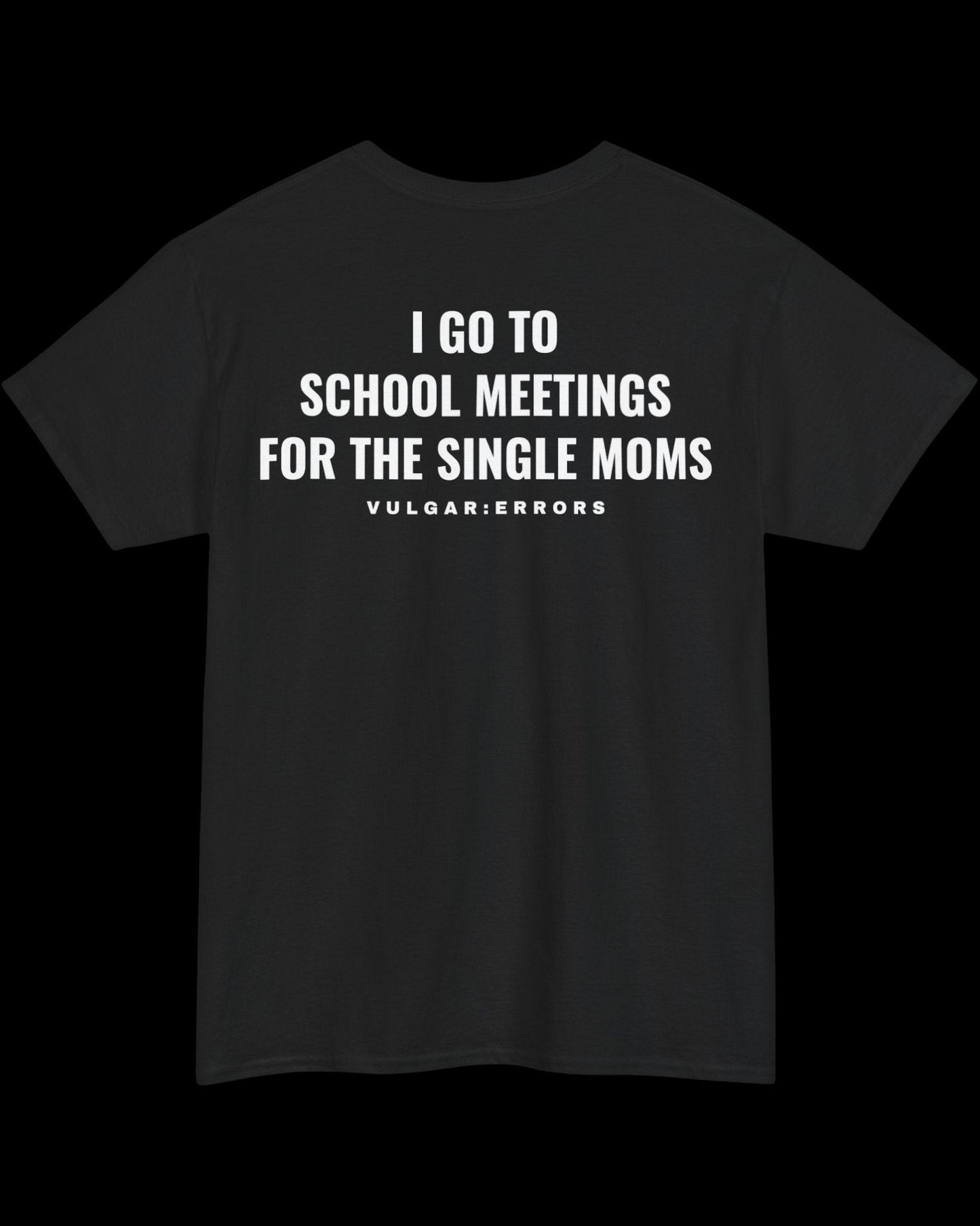 Vulgar Errors I Go To School Meetings T-Shirt with large white back slogan print on black cotton