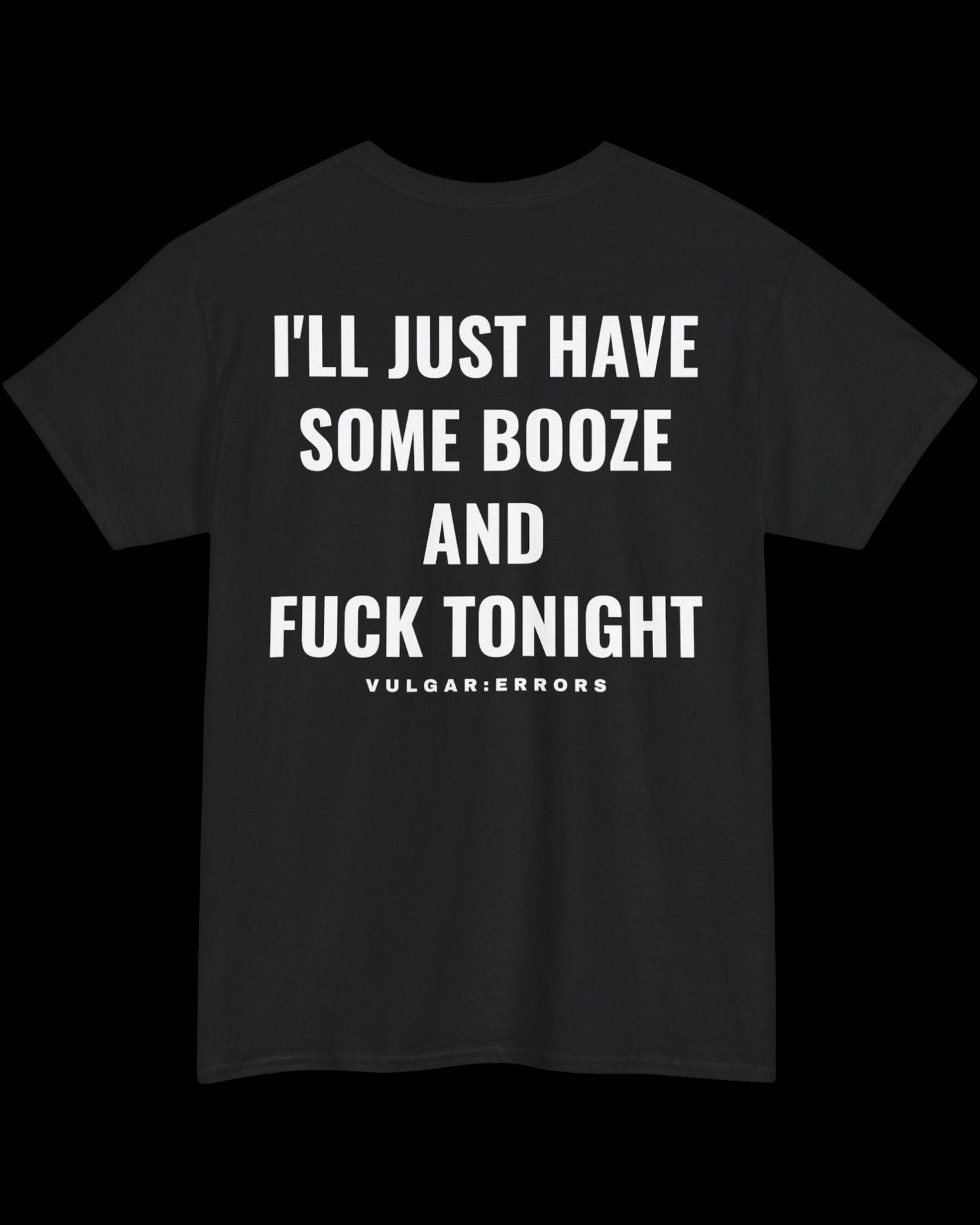 Vulgar Errors I'll Just Have Some Booze T-Shirt with large white back slogan print on black cotton