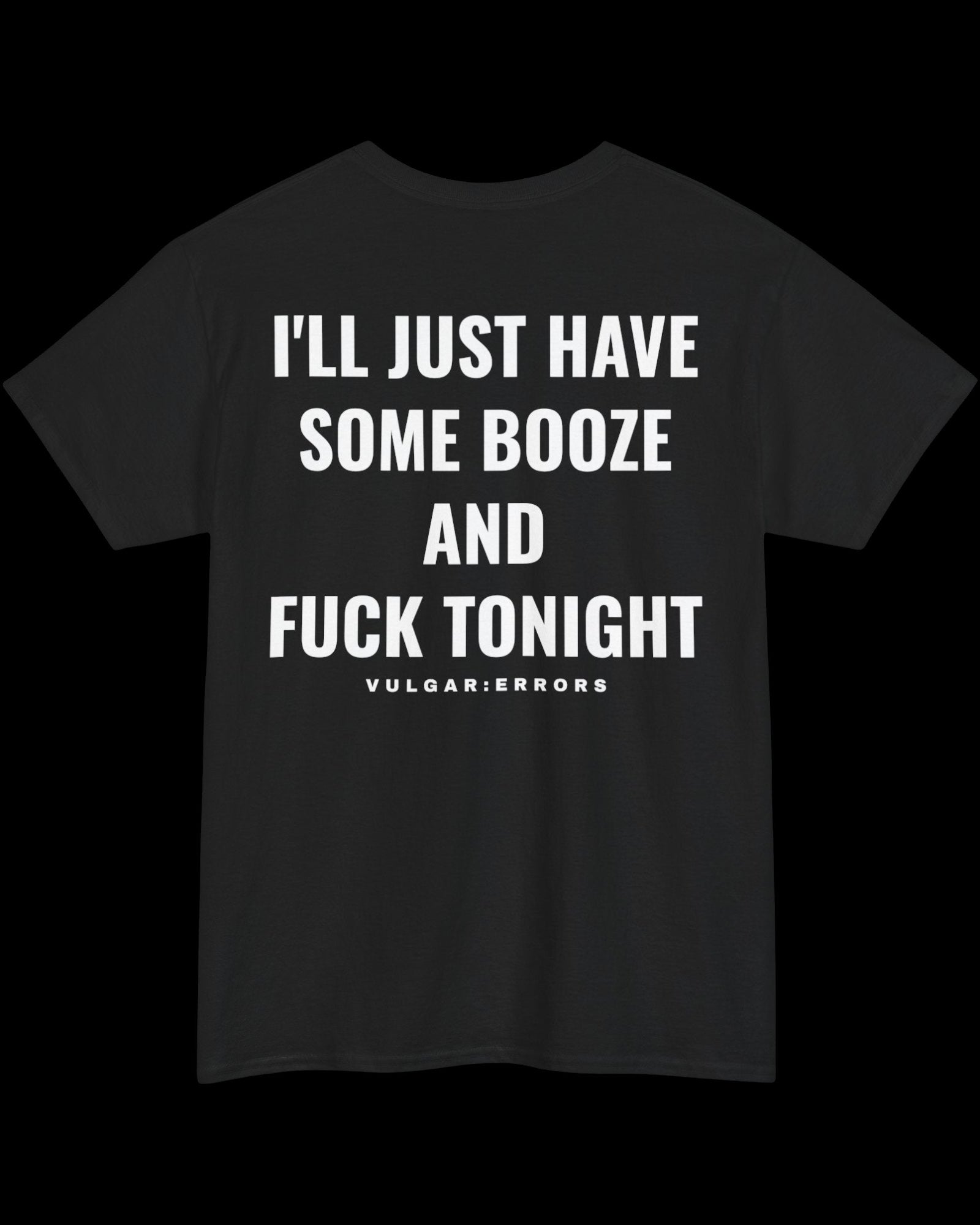 Vulgar Errors I'll Just Have Some Booze T-Shirt with large white back slogan print on black cotton