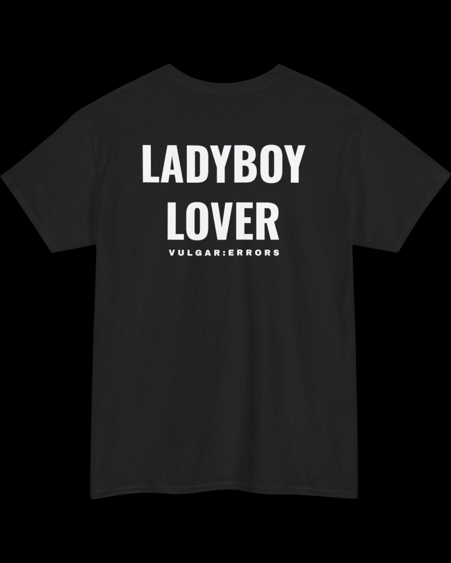 Vulgar Errors LadyBoy Lover T-Shirt with large white back slogan print on black cotton