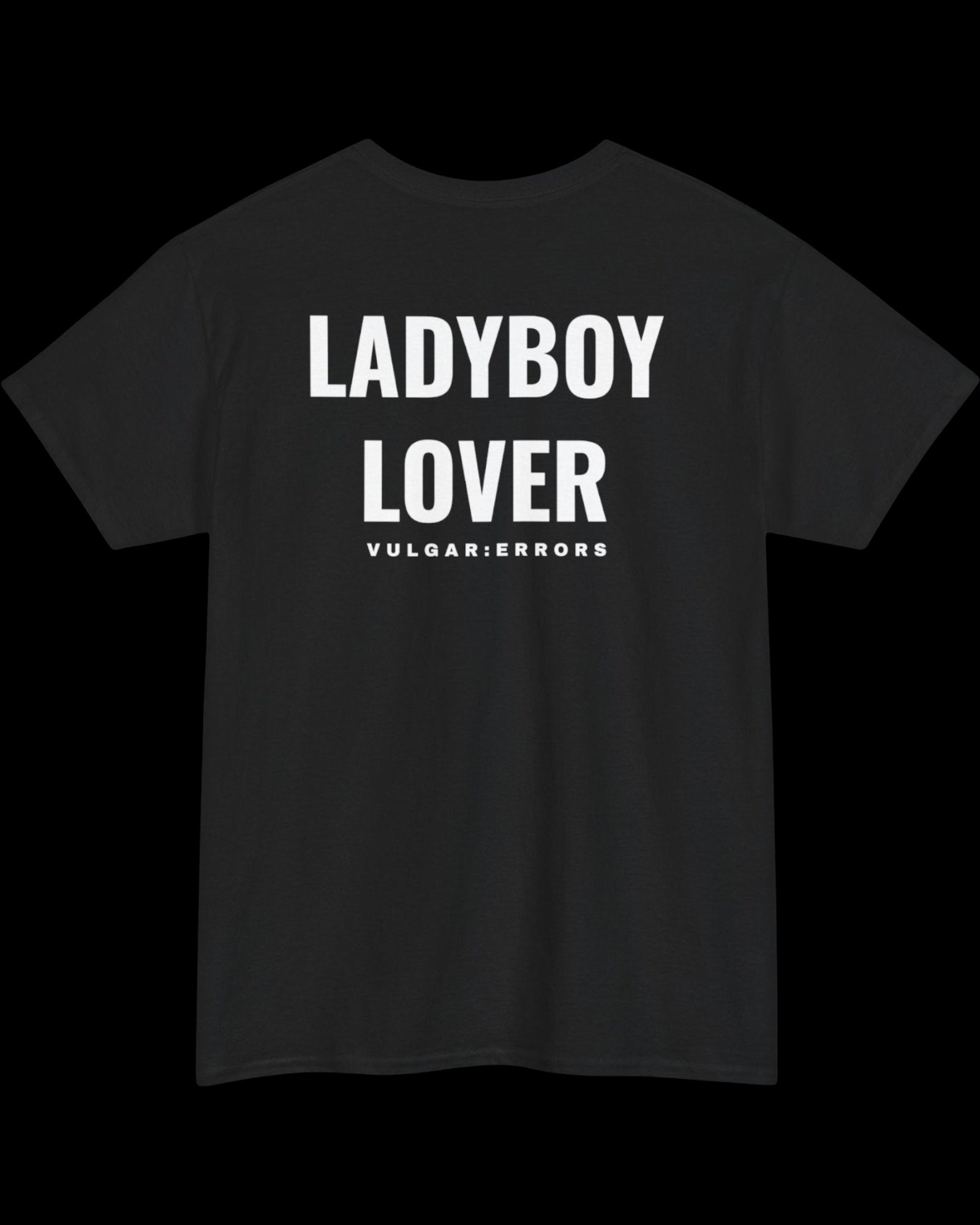 Vulgar Errors LadyBoy Lover T-Shirt with large white back slogan print on black cotton
