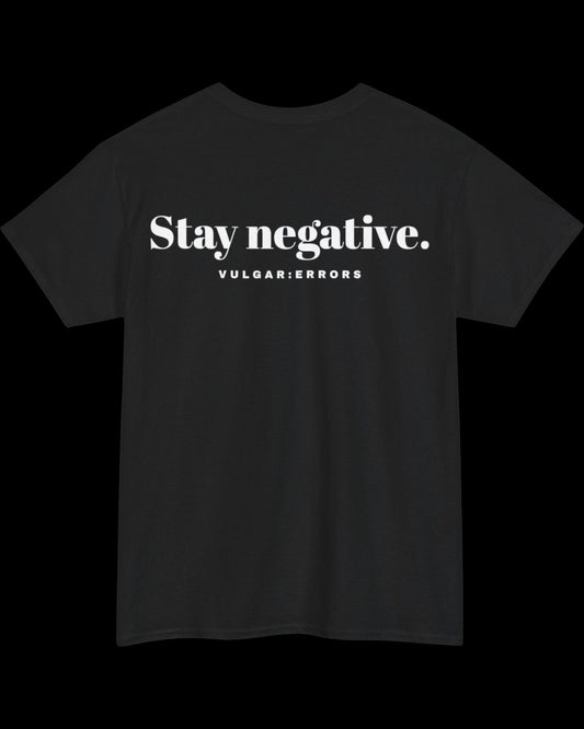Vulgar Errors Stay Negative T-Shirt with large white back slogan print on black cotton