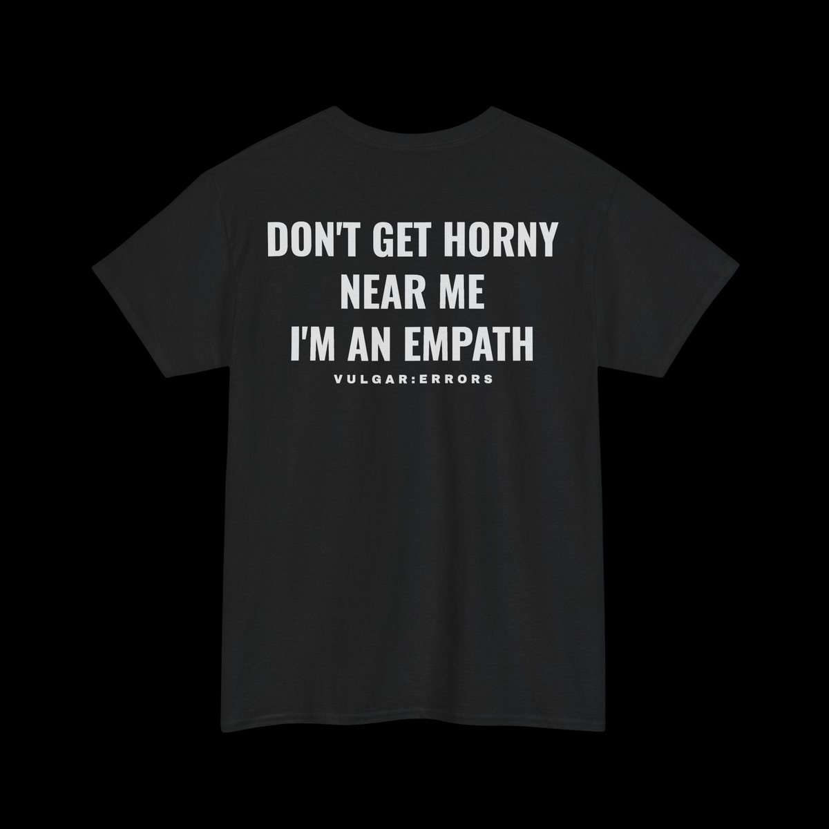 "DON'T GET HORNY NEAR ME, I'M AN EMPATH" Vulgar Errors black t-shirt – back view