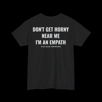 "DON'T GET HORNY NEAR ME, I'M AN EMPATH" Vulgar Errors black t-shirt – back view