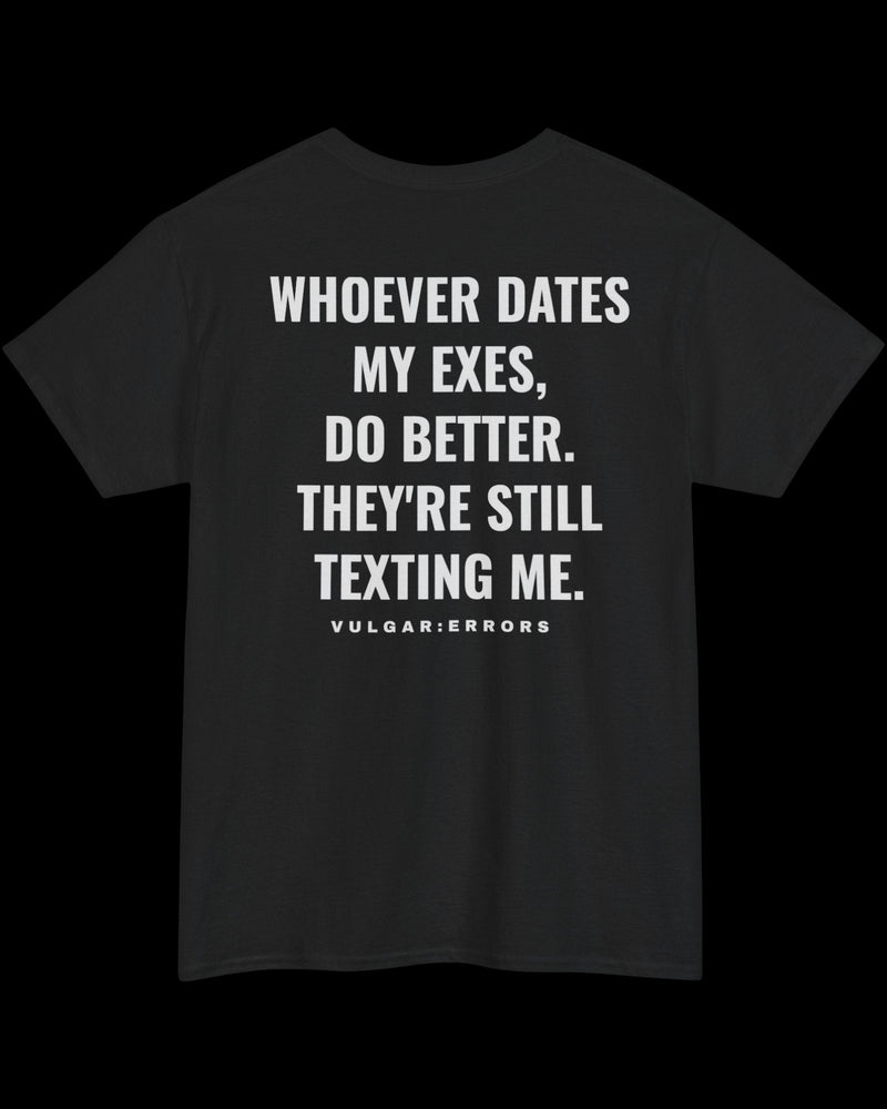 Whoever Dates My Exes - Tee