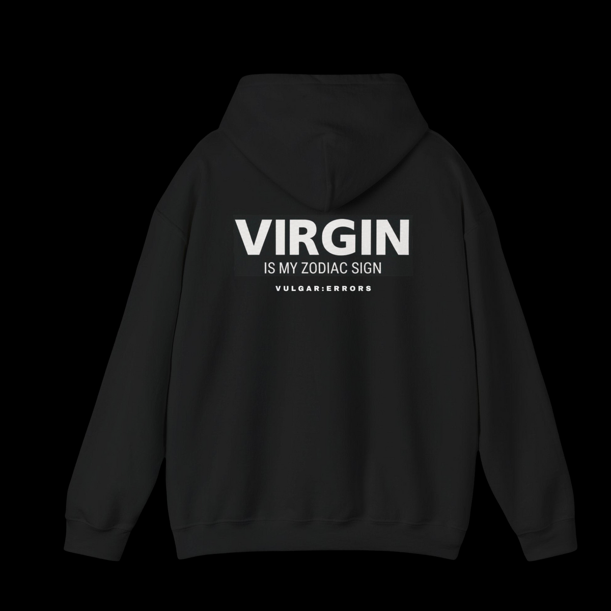 Vulgar Errors black pullover hoodie with white VIRGIN IS MY ZODIAC SIGN text printed on the back