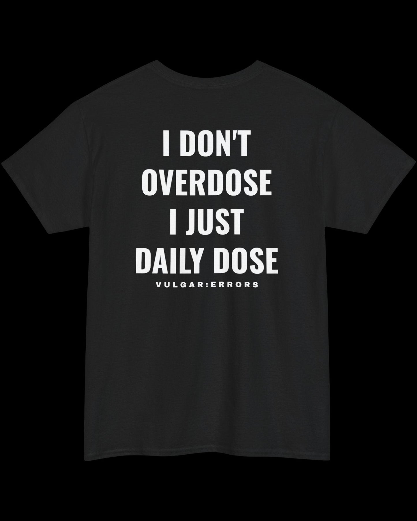 Vulgar Errors The Daily Dose T-Shirt with large white back slogan print on black cotton