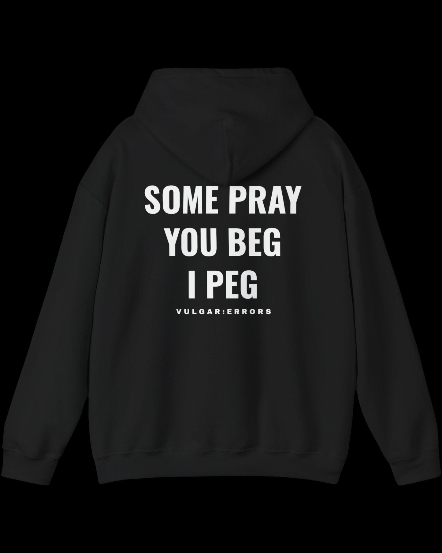 Vulgar Errors Some Pray, You Beg Hoodie with large white back slogan print on black cotton
