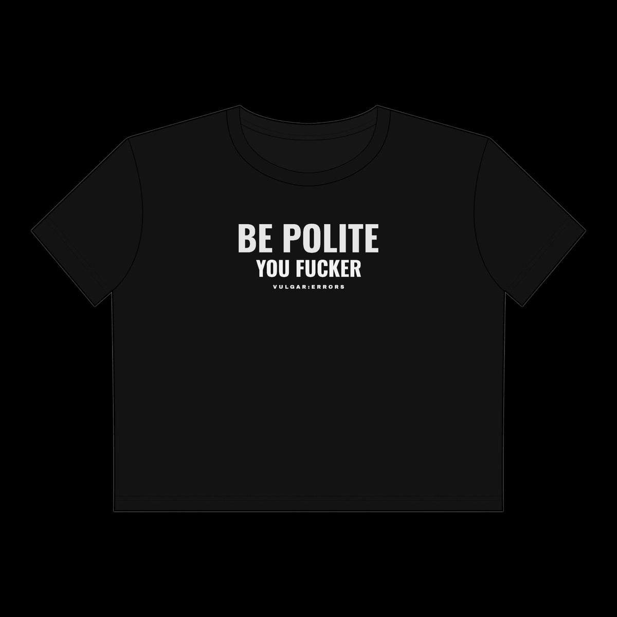 "Be Polite" Vulgar Errors cropped tee in black, back view showing the large white slogan back print