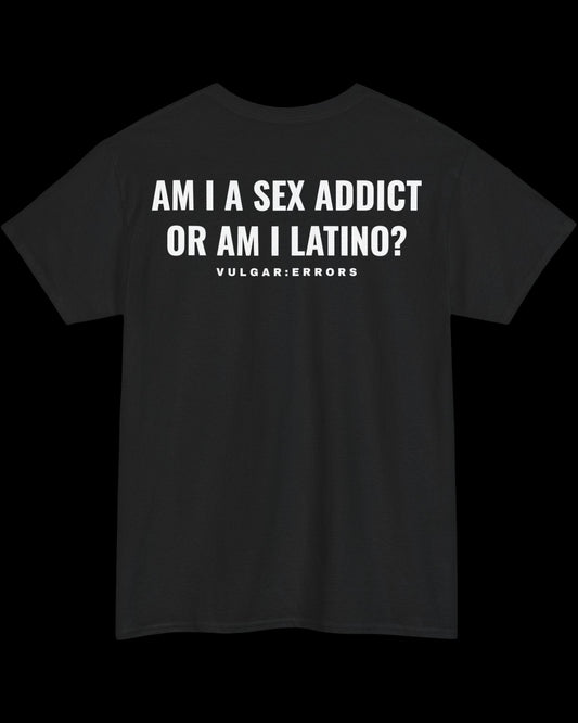 Vulgar Errors Latino Sex Addict T-Shirt with large white back slogan print on black cotton