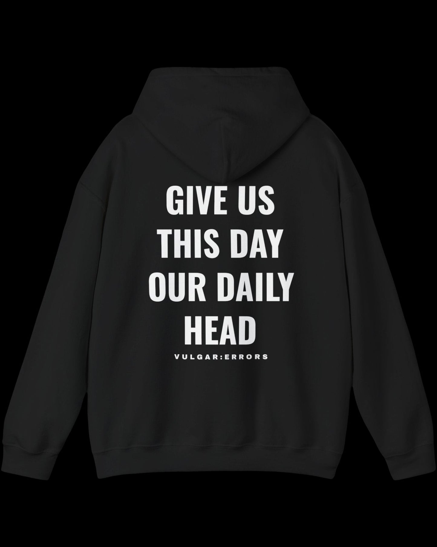 Vulgar Errors Matthew 6:11 Hoodie with large white back slogan print on black cotton