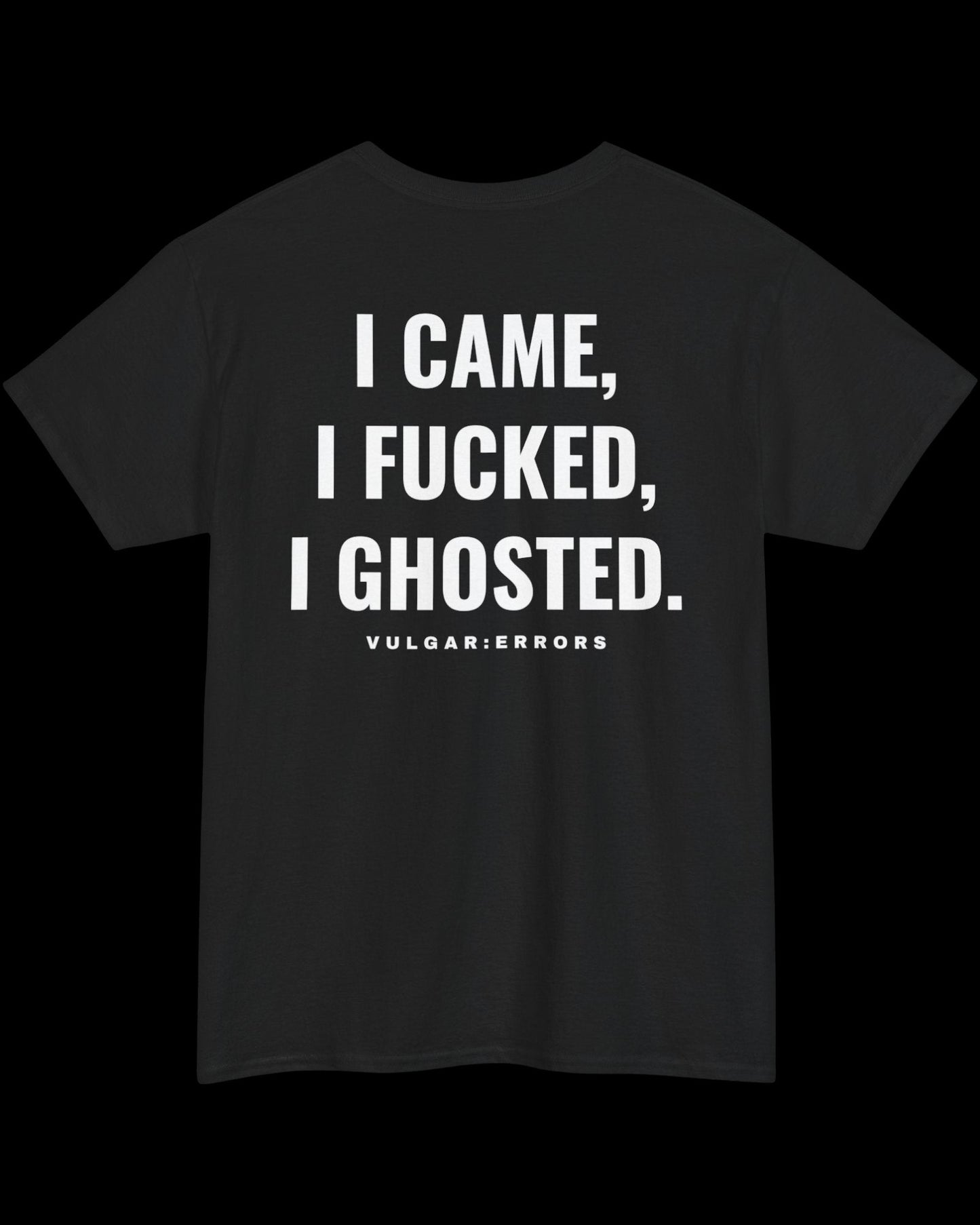Vulgar Errors I Came... I Ghosted T-Shirt with large white back slogan print on black cotton