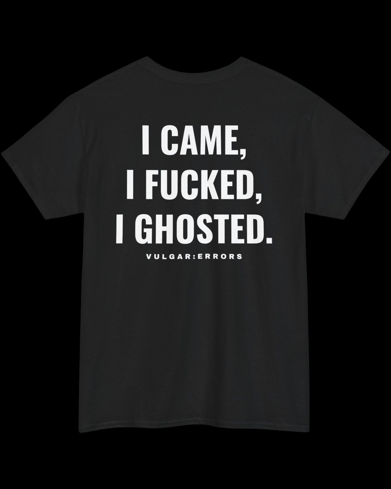 Vulgar Errors I Came... I Ghosted T-Shirt with large white back slogan print on black cotton