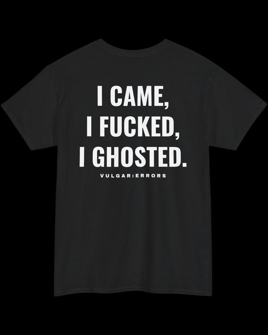Vulgar Errors I Came... I Ghosted T-Shirt with large white back slogan print on black cotton