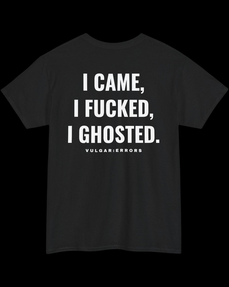 Vulgar Errors I Came... I Ghosted T-Shirt with large white back slogan print on black cotton