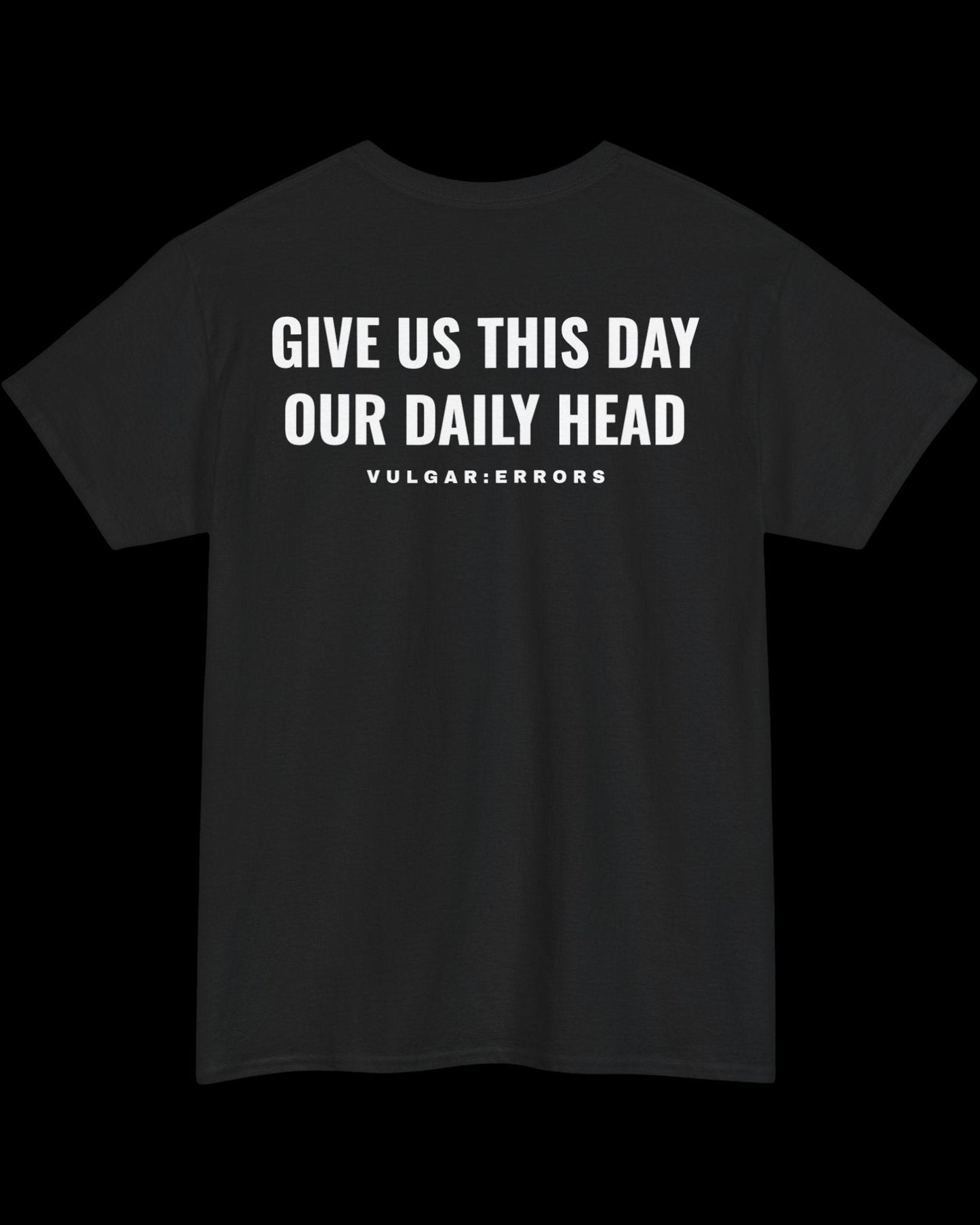 Vulgar Errors Matthew 6:11 T-Shirt with large white back slogan print on black cotton