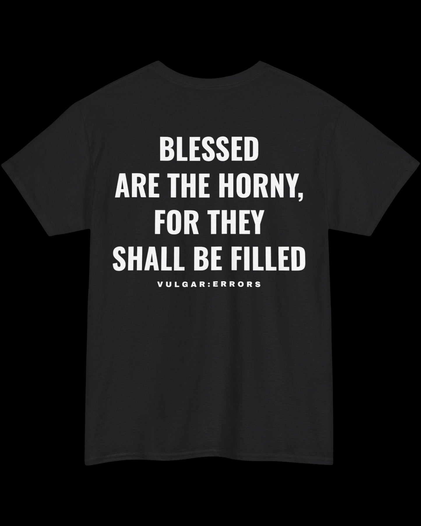 Vulgar Errors Blessed Are the Horny T-Shirt with large white back slogan print on black cotton