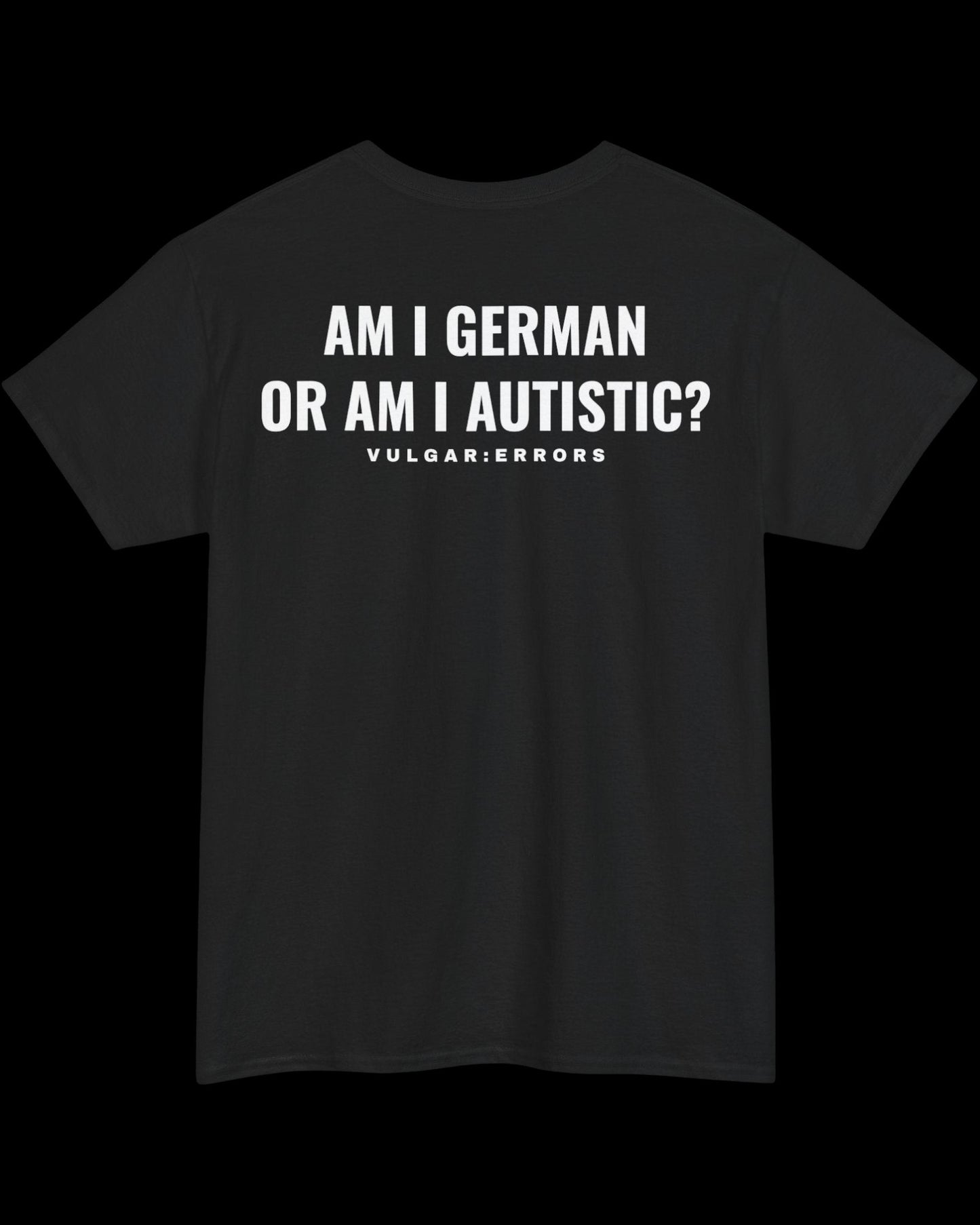 Vulgar Errors German Autistic T-Shirt with large white back slogan print on black cotton
