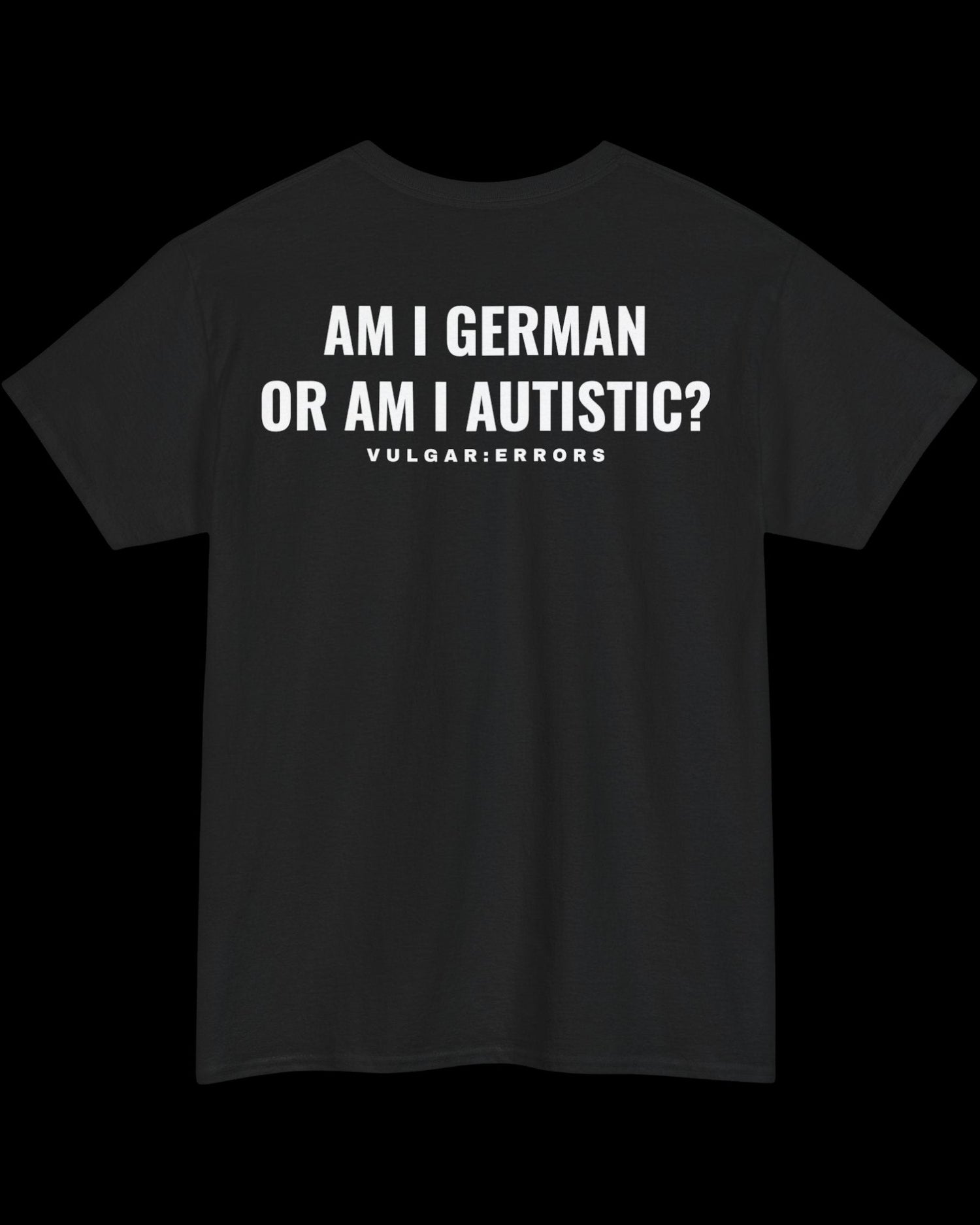 Vulgar Errors German Autistic T-Shirt with large white back slogan print on black cotton