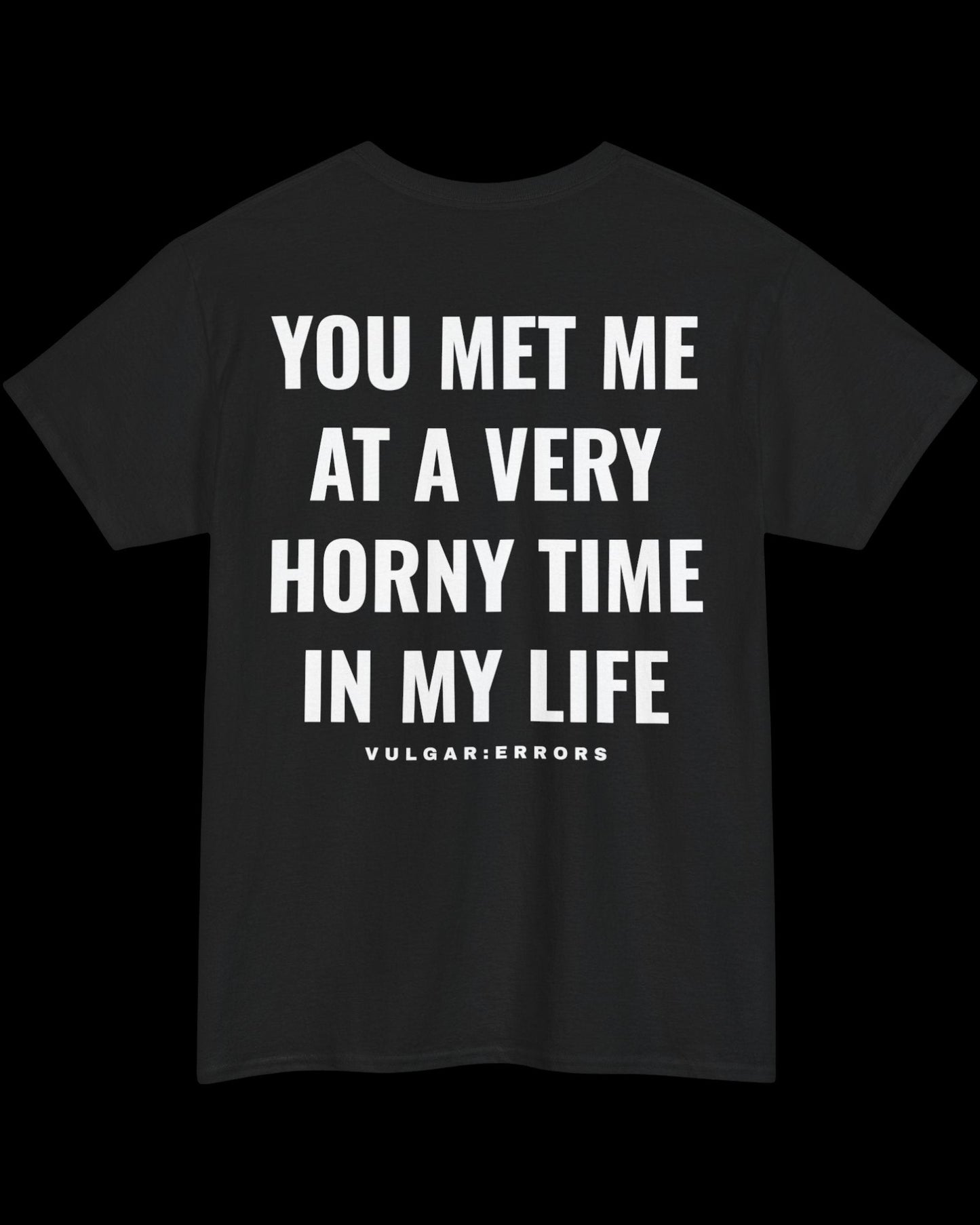 Vulgar Errors You Met Me T-Shirt with large white back slogan print on black cotton