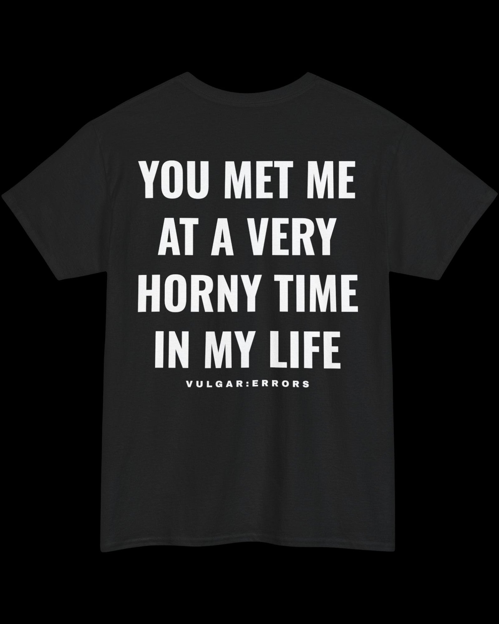 Vulgar Errors You Met Me T-Shirt with large white back slogan print on black cotton