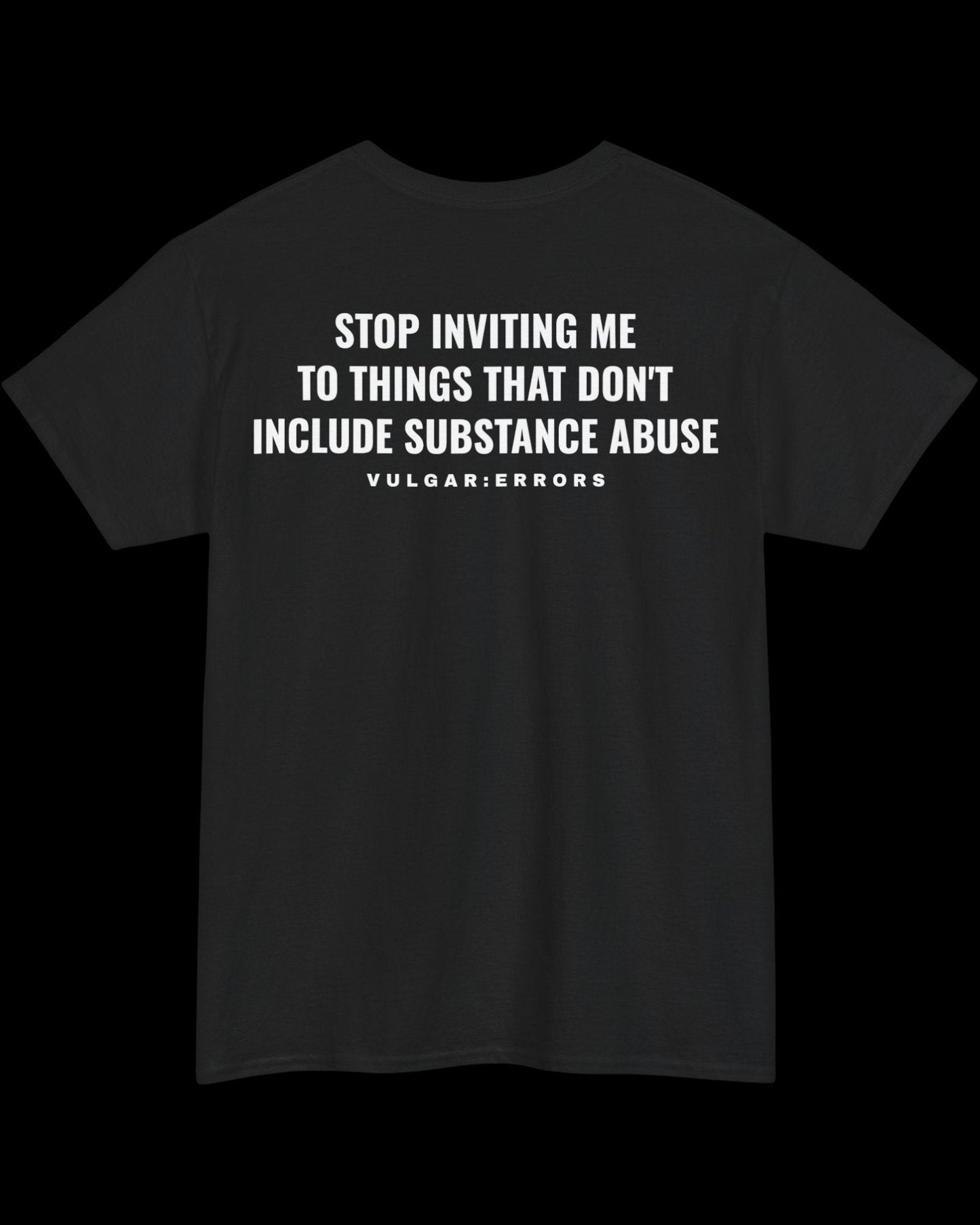 Vulgar Errors Stop Inviting Me T-Shirt with large white back slogan print on black cotton